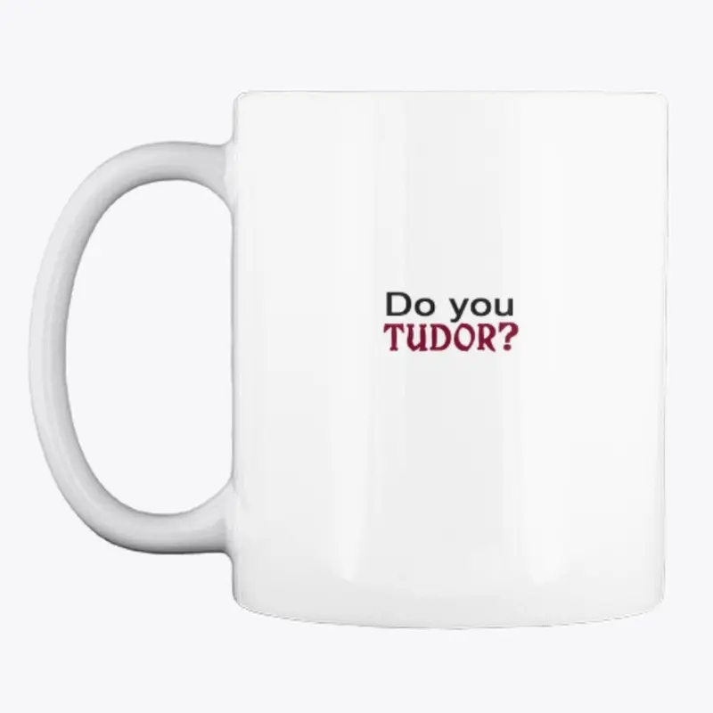 Do you Tudor? Mug